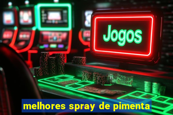 melhores spray de pimenta